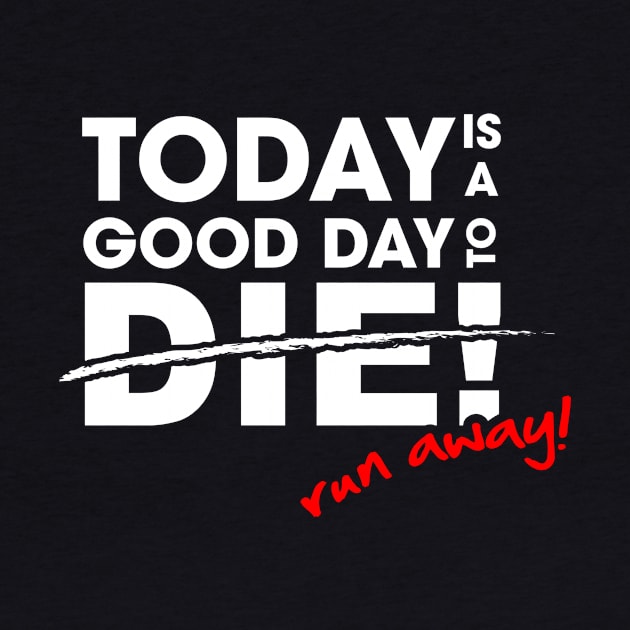 Today is a good day to die by QuickyDesigns